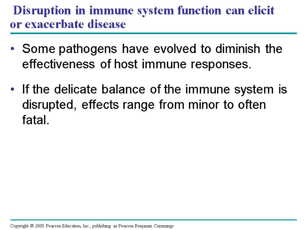 Disruption in immune system function can elicit or exacerbate disease Some pathogens have evolved